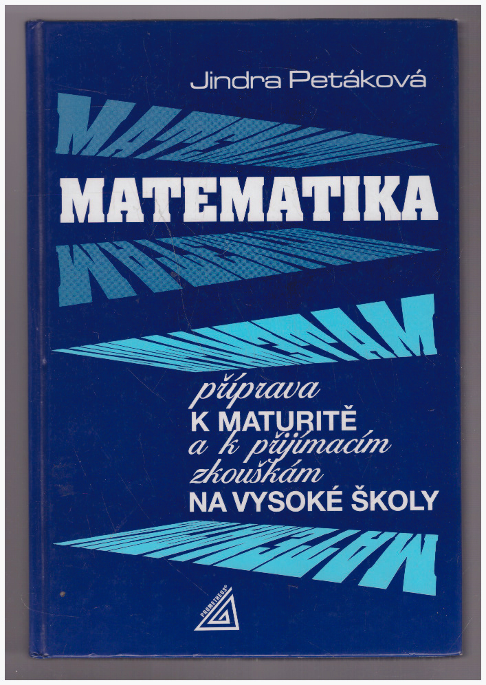 Fotografie učebnice Matematiky od Jindry Petákové - Matematika příprava k maturitě a přijímacím zkouškám na vysoké školy